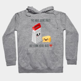 This Might Sound Cheesy But I Think You're Grate, Funny Pun Hoodie